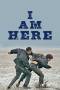 I Am Here (2023) I Am Here (2023)